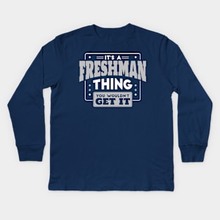 It's a Freshman Thing, You Wouldn't Get It // Back to School Freshman Year Kids Long Sleeve T-Shirt